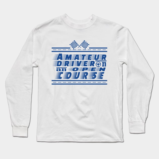 Amateur Driver on an Open Course Long Sleeve T-Shirt by PrintArtdotUS